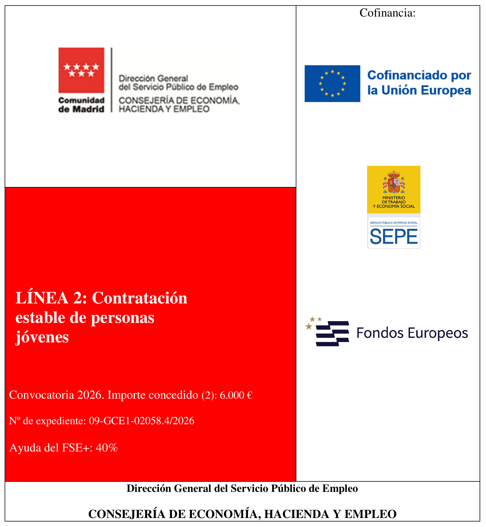 Cartel informativo: Programa para el fomento de la contratación en el ámbito de la Comunidad de Madrid. Programa FSE+. Estímulo a la contratación de jóvenes. Línea 2: Contratación estable de personas jóvenes. Convocatoria 2026. Importe concedido: 6.000 €. Nº de expediente: 09-GCE1-02058.4/2026. Ayuda del FSE+: 40%. Cofinanciado por la Unión Europea. Dirección General del Servicio Público de Empleo, Consejería de Economía, Hacienda y Empleo de la Comunidad de Madrid.